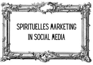 Spirituelles Marketing in Social Media