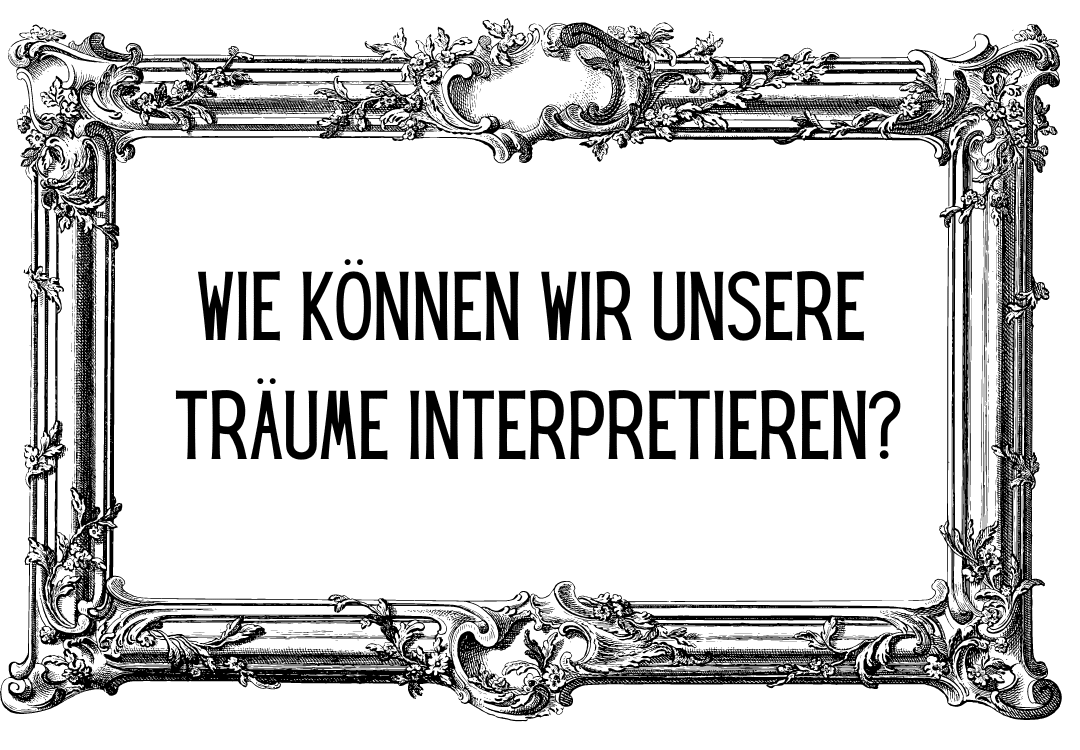 Wie können wir unsere Träume interpretieren?