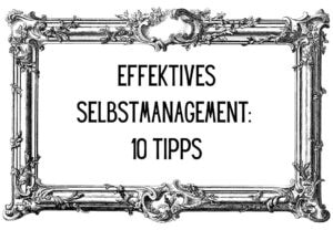 Effektives Selbstmanagement - 10 Tipps