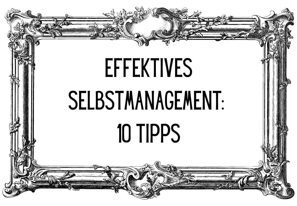 Effektives Selbstmanagement - 10 Tipps