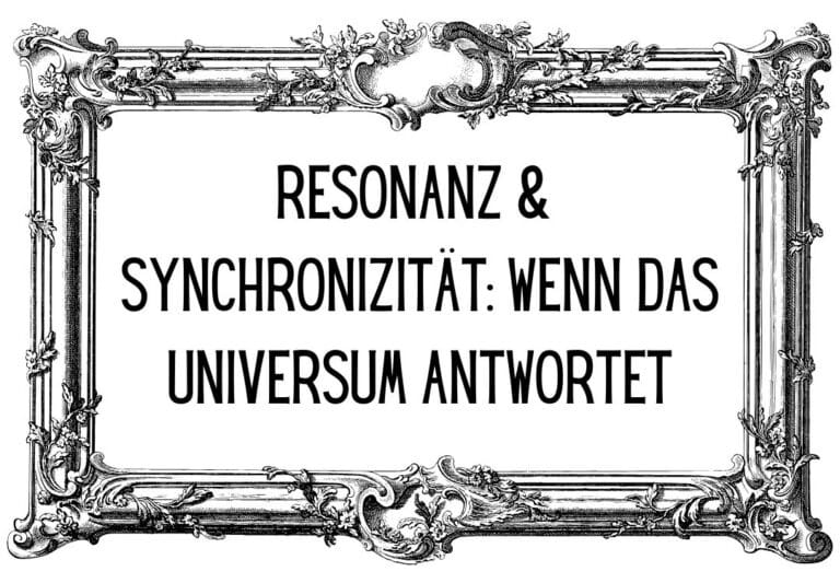 Resonanz & Synchronizität: Wenn das Universum antwortet
